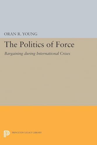 9780691622163: The Politics of Force: Bargaining during International Crises (Princeton Legacy Library): 1937