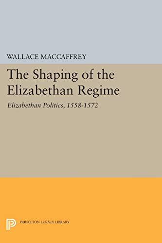 9780691622231: Shaping of the Elizabethan Regime (Princeton Legacy Library, 2076)