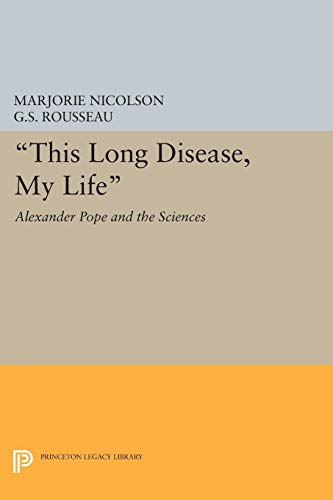 9780691622460: This Long Disease, My Life: Alexander Pope and the Sciences (Princeton Legacy Library, 2093)