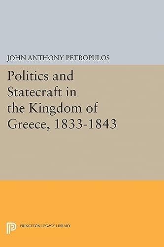 Stock image for Politics and Statecraft in the Kingdom of Greece, 1833-1843 for sale by PBShop.store US
