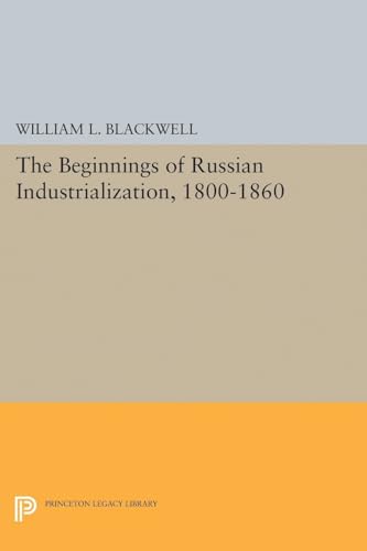 9780691622538: Beginnings of Russian Industrialization, 1800-1860 (Princeton Legacy Library, 2114)