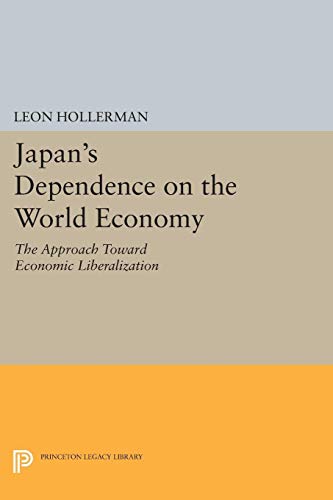 9780691623177: Japanese Dependence on World Economy: An Approach Toward Economic Liberalization (Princeton Legacy Library): 2248