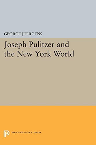 9780691623597: Joseph Pulitzer and the New York World (Princeton Legacy Library, 2244)