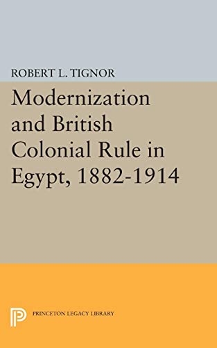 9780691623641: Modernization and British Colonial Rule in Egypt, 1882-1914 (Princeton Studies on the Near East)