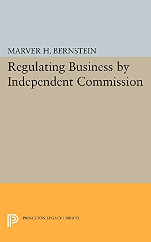 9780691623740: Regulating Business by Independent Commission: 2324 (Princeton Legacy Library, 2324)