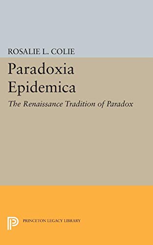 Beispielbild fr Paradoxia Epidemica: The Renaissance Tradition of Paradox (Princeton Legacy Library, 2295) zum Verkauf von GF Books, Inc.