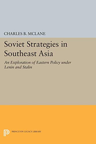 Stock image for Soviet Strategies in Southeast Asia: An Exploration of Eastern Policy under Lenin and Stalin (Princeton Legacy Library) for sale by Labyrinth Books