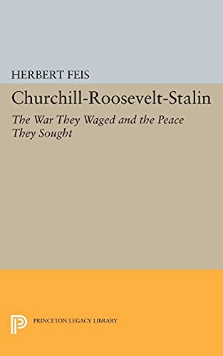 9780691624075: Churchill-Roosevelt-Stalin: The War They Waged and the Peace They Sought: 1893 (Princeton Legacy Library)
