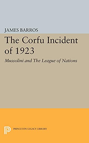 9780691624266: The Corfu Incident of 1923: Mussolini and The League of Nations (Princeton Legacy Library): 1866