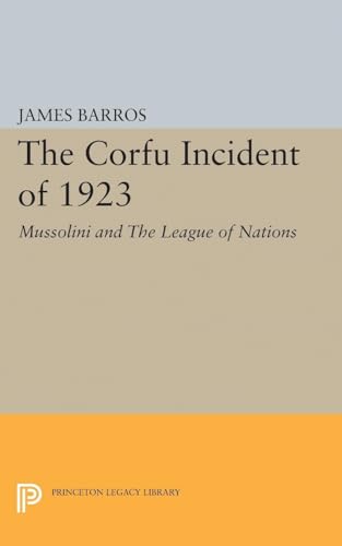 9780691624266: The Corfu Incident of 1923: Mussolini and The League of Nations (Princeton Legacy Library)