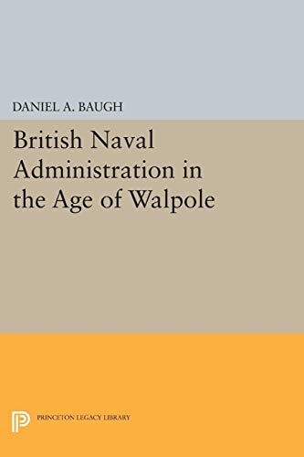 Stock image for British Naval Administration in the Age of Walpole (Princeton Legacy Library, 1858) for sale by GF Books, Inc.