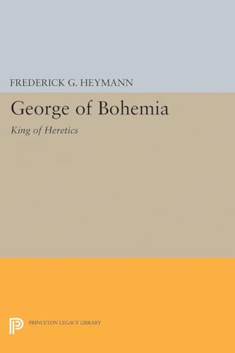 9780691624570: George of Bohemia: King of Heretics (Princeton Legacy Library, 2205)