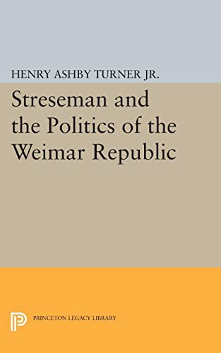 9780691624600: Streseman and Politics of Weimar Republic (Princeton Legacy Library, 2378)