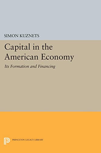 Stock image for Capital in the American Economy: Its Formation and Financing (Princeton Legacy Library, 1923) for sale by GF Books, Inc.