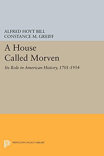 9780691627069: A House Called Morven – Its Role in American History, 1701–1954 – Revised Edition: 2031 (Princeton Legacy Library, 2031)