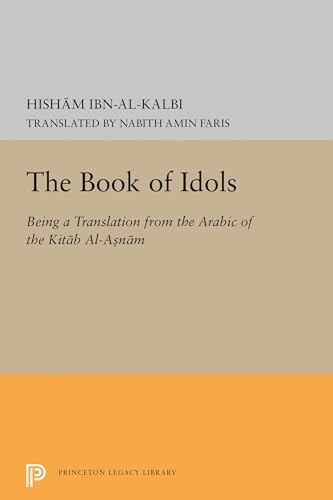 9780691627427: The Book of Idols (Princeton Legacy Library): Being a Translation of the Arabic of the Kitab Al-asnam: 2138 (Princeton Legacy Library, 2138)