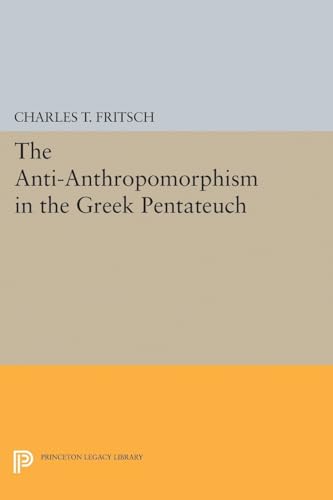 9780691627700: The Anti-Anthropomorphism in the Greek Pentateuch (Princeton Legacy Library)