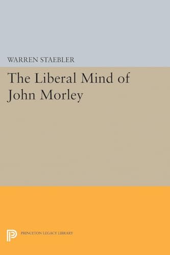 9780691627717: Liberal Mind of John Morley (Princeton Legacy Library)