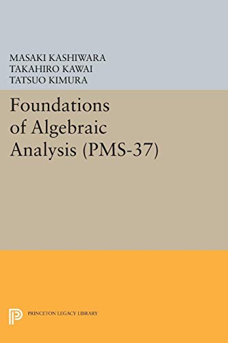 9780691628325: Foundations of Algebraic Analysis (PMS-37), Volume 37 (Princeton Mathematical Series): 19 (Princeton Mathematical Series, 96)