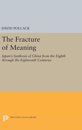 9780691629858: The Fracture of Meaning: Japan's Synthesis of China from the Eighth Through the Eighteenth Centuries