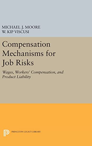 Beispielbild fr Compensation Mechanisms for Job Risks: Wages, Workers' Compensation, and Product Liability (Princeton Legacy Library) [Hardcover] Moore, Michael J. and Viscusi, W. Kip zum Verkauf von Michigander Books