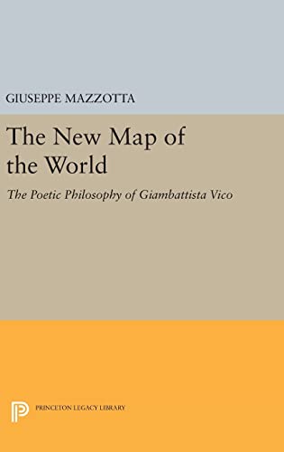 9780691630595: The New Map of the World: The Poetic Philosophy of Giambattista Vico (Princeton Legacy Library, 77)