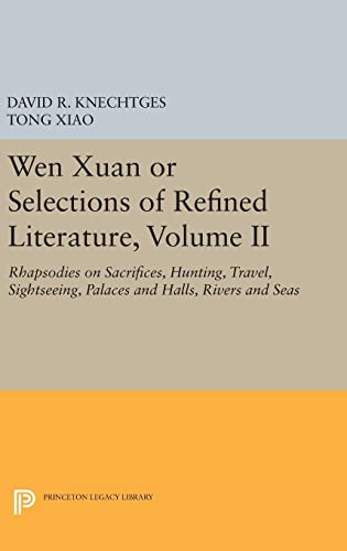 9780691630731: Wen Xuan or Selections of Refined Literature, Volume II: Rhapsodies on Sacrifices, Hunting, Travel, Sightseeing, Palaces and Halls, Rivers and Seas: 2 (Princeton Legacy Library, 814)