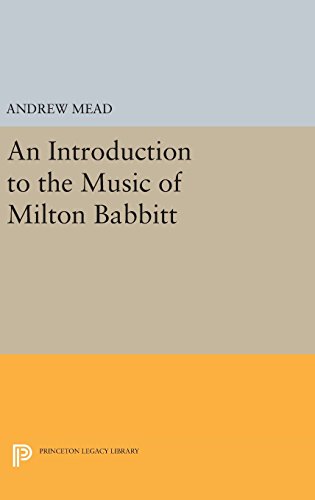 9780691630786: An Introduction to the Music of Milton Babbitt: 249 (Princeton Legacy Library, 249)