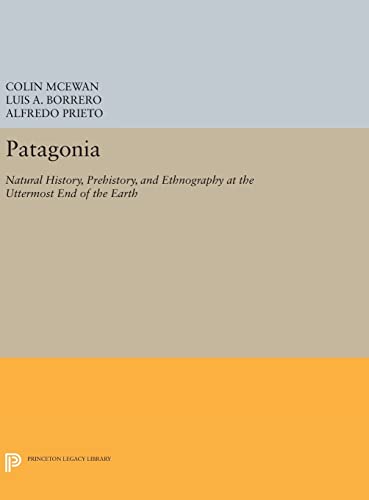 Stock image for Patagonia: Natural History, Prehistory, and Ethnography at the Uttermost End of the Earth (Princeton Legacy Library (386)) for sale by Labyrinth Books