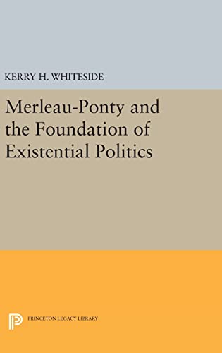 9780691631295: Merleau-Ponty and the Foundation of Existential Politics: 24 (Studies in Moral, Political, and Legal Philosophy, 52)