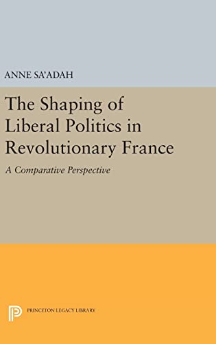 9780691631301: The Shaping of Liberal Politics in Revolutionary France: A Comparative Perspective (Princeton Legacy Library, 1135)