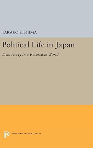9780691631509: Political Life in Japan: Democracy in a Reversible World (Princeton Legacy Library, 165)