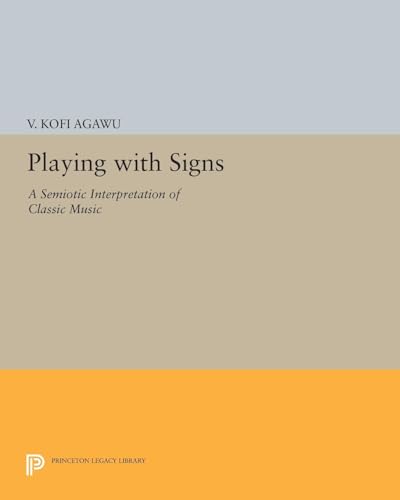 9780691631523: Playing with Signs: A Semiotic Interpretation of Classic Music: 1169 (Princeton Legacy Library, 1169)