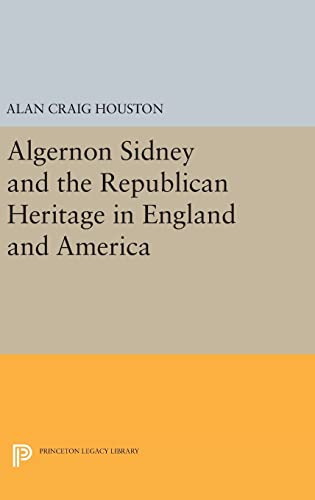 9780691631639: Algernon Sidney and the Republican Heritage in England and America: 168 (Princeton Legacy Library, 168)