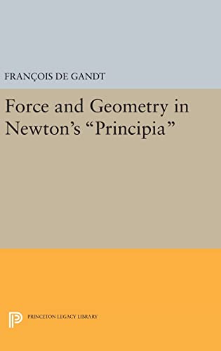 9780691631981: Force and Geometry in Newton's Principia