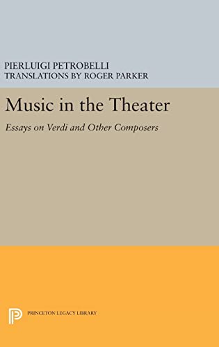 9780691632797: Music in the Theater: Essays on Verdi and Other Composers: 7 (Princeton Legacy Library, 223)
