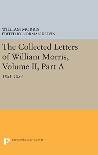 Stock image for The Collected Letters of William Morris, Volume II, Part A: 1881-1884 (Princeton Legacy Library, 791) for sale by Harmonium Books