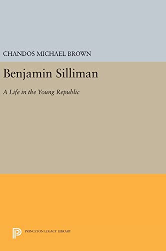 9780691633039: Benjamin Silliman: A Life in the Young Republic (Princeton Legacy Library, 992)