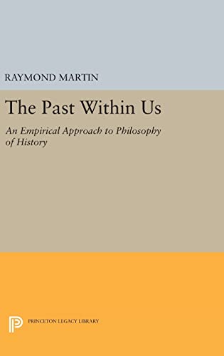 9780691633176: The Past Within Us: An Empirical Approach to Philosophy of History: 1023 (Princeton Legacy Library, 1023)