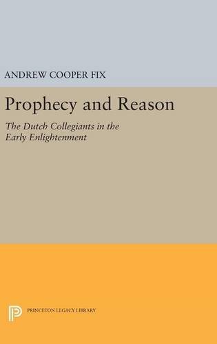 Stock image for Prophecy and Reason: The Dutch Collegiants in the Early Enlightenment (Princeton Legacy Library) for sale by Labyrinth Books