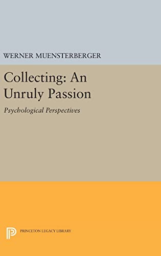 9780691633442: Collecting: An Unruly Passion: Psychological Perspectives (Princeton Legacy Library, 268)