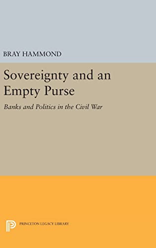 9780691633725: Sovereignty and an Empty Purse: Banks and Politics in the Civil War