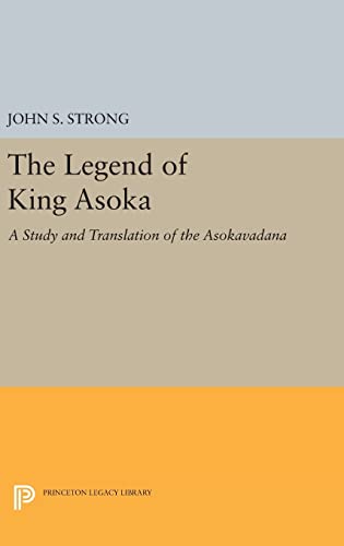 9780691634050: The Legend of King Asoka: A Study and Translation of the Asokavadana