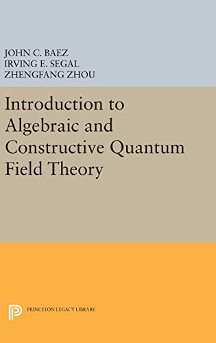 9780691634104: Introduction to Algebraic and Constructive Quantum Field Theory