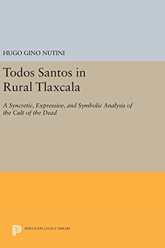 Stock image for Todos Santos in Rural Tlaxcala: A Syncretic, Expressive, and Symbolic Analysis of the Cult of the Dead (Princeton Legacy Library, 887) for sale by Lucky's Textbooks