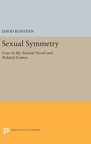 9780691634876: Sexual Symmetry: Love in the Ancient Novel and Related Genres: 272 (Princeton Legacy Library, 272)