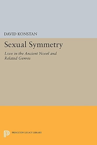 9780691634876: Sexual Symmetry – Love in the Ancient Novel and Related Genres: 272 (Princeton Legacy Library, 272)