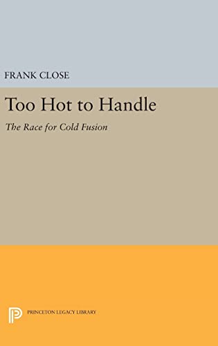 9780691635019: Too Hot to Handle: The Race for Cold Fusion (Princeton Legacy Library, 1145)