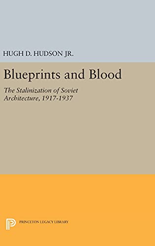 9780691635064: Blueprints and Blood: The Stalinization of Soviet Architecture, 1917-1937