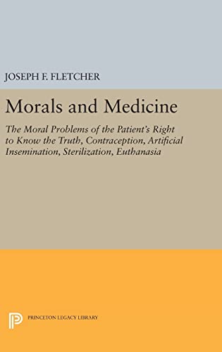 9780691635224: Morals and Medicine: The Moral Problems of: The Patient's Right to Know the Truth, Contraception, Artificial Insemination, Sterilization, Euthanasia